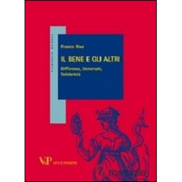Bene e gli altri. Differenza, universale, solidarietà (Il)