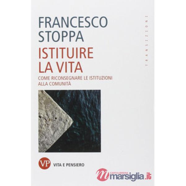 Istituire la vita. Come riconsegnare le istituzioni alla comunità