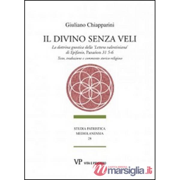 Divino senza veli. La dottrina gnostica della «lettera valentiniana» di Epifanio, Panarion 31 5-6. Testo, traduzione e commento 