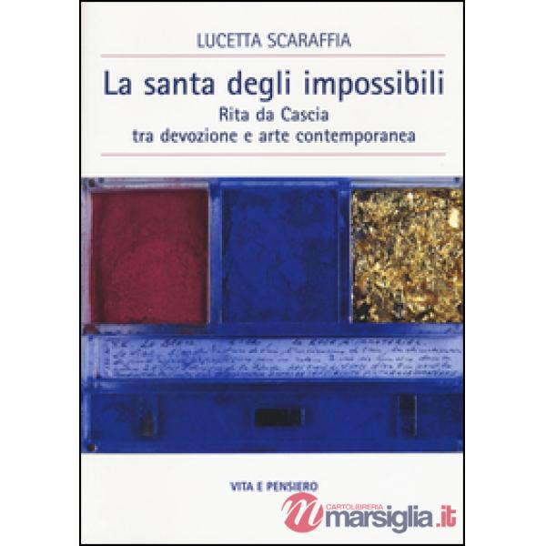 Santa degli impossibili. Rita da Cascia tra devozione e arte contemporanea (La)
