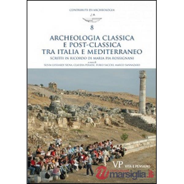 Archeologia classica e postclassica tra Italia e Mediterraneo. Scritti in ricord