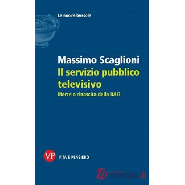 Servizio pubblico televisivo. Morte o rinascita della RAI? (Il)
