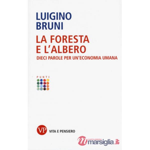 Foresta e l'albero. Dieci parole per un'economia umana (La)