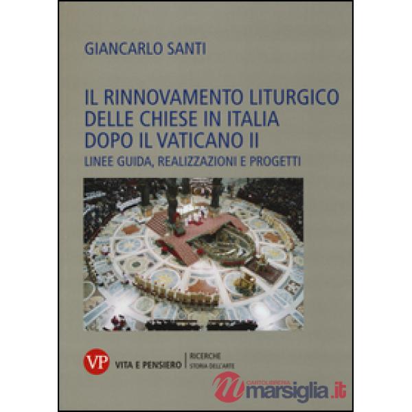 Rinnovamento liturgico delle chiese in Italia dopo il Vaticano II. Linee guida, realizzazioni e progetti (Il)