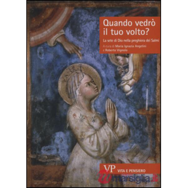 Quando vedrò il tuo volto? La sete di Dio nella preghiera dei Salmi