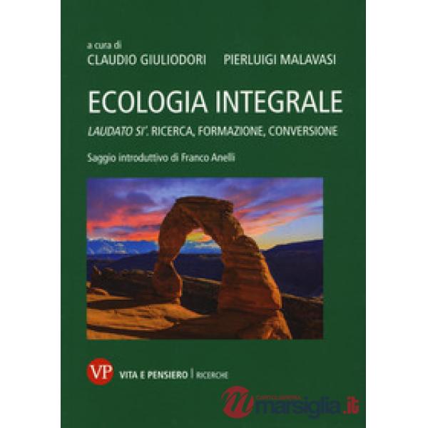 Ecologia integrale. Laudato si'. Ricerca, formazione, conversione