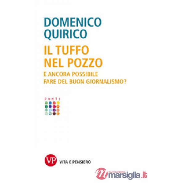 Tuffo nel pozzo. È ancora possibile fare del buon giornalismo? (Il)