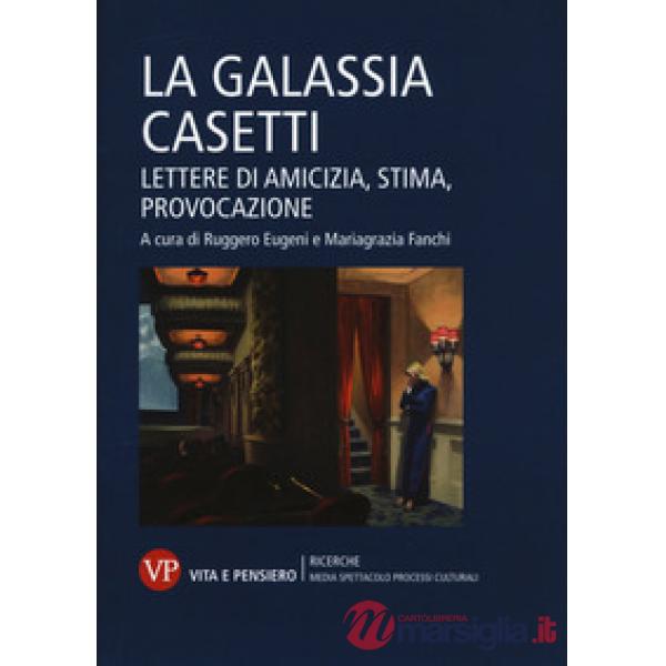 Galassia Casetti. Lettere di amicizia, stima, provocazione (La)