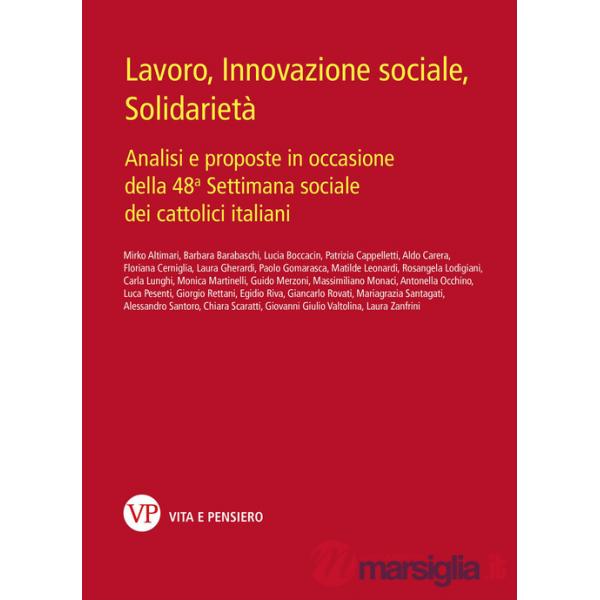 Lavoro, innovazione sociale, solidarietà. Analisi e proposte in occasione della 48ª Settimana sociale dei cattolici italiani