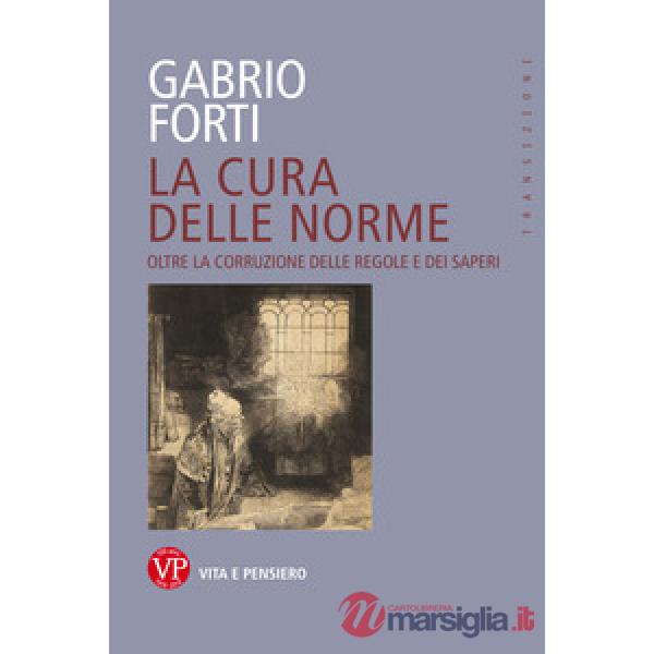 Cura delle norme. Oltre la corruzione delle regole e dei saperi (La)