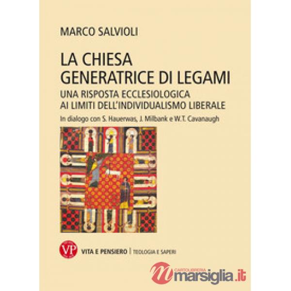 Chiesa generatrice di legami. Una risposta ecclesiologica ai limiti dell'individualismo liberale. In dialogo con S. Hauerwas, J.