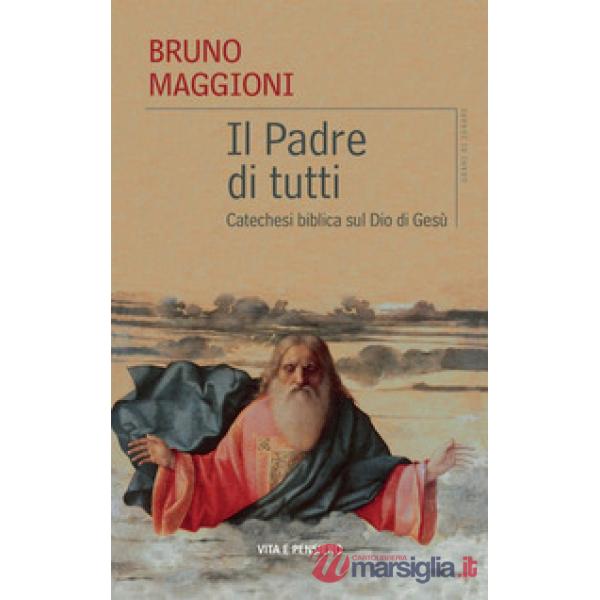 Padre di tutti. Catechesi biblica sul Dio di Gesù (Il)