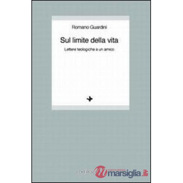 Sul limite della vita. Lettere teologiche a un amico