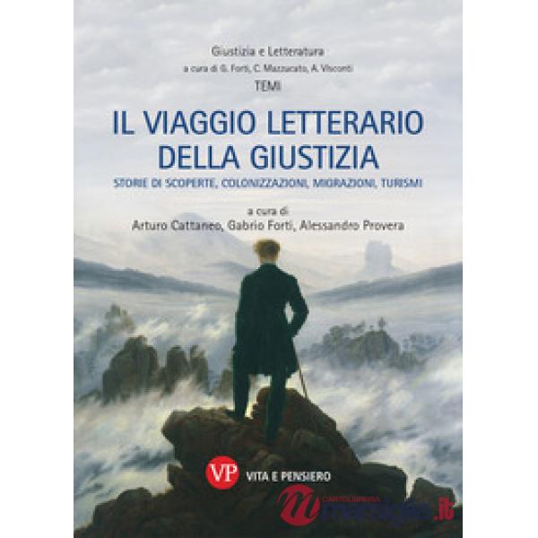Viaggio letterario della giustizia. Storie di scoperte, colonizzazioni, migrazioni, turismi (Il)
