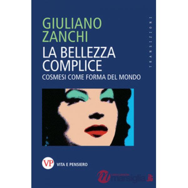 Bellezza complice. Cosmesi come forma del mondo (La)