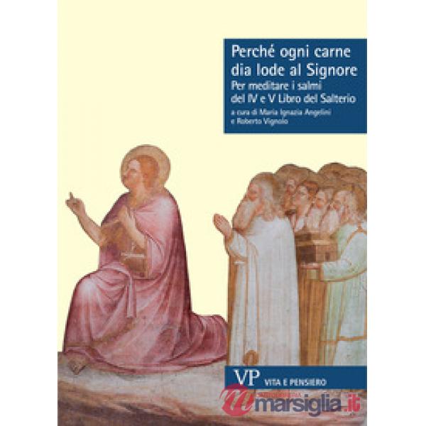 Perché ogni carne dia lode al Signore. Per meditare i Salmi del IV e V libro del Salterio