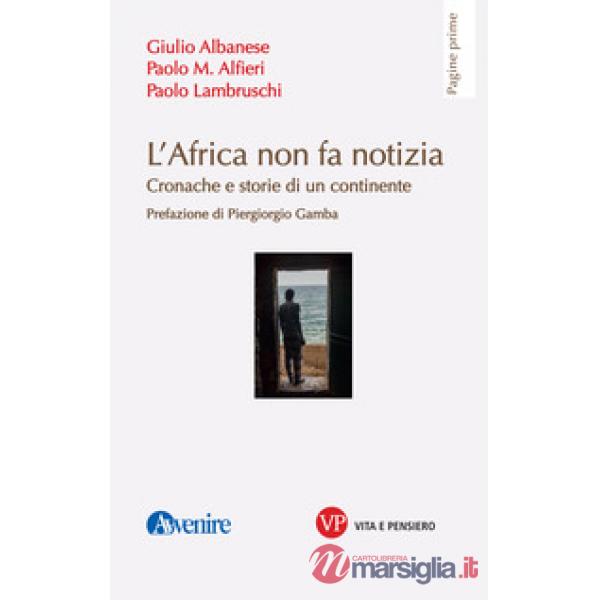 Africa non fa notizia. Cronache e storie di un continente (L')