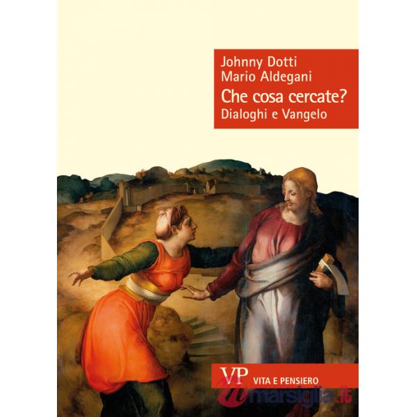 Che cosa cercate? Dialoghi e Vangelo