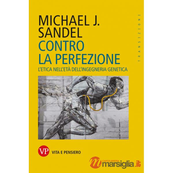 Contro la perfezione. L'etica nell'età dell'ingegneria genetica