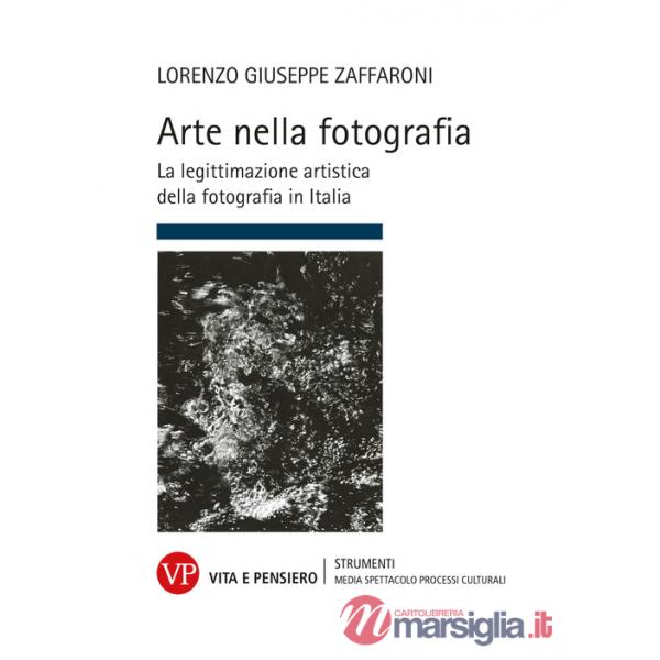 Arte nella fotografia. La legittimazione artistica della fotografia in Italia