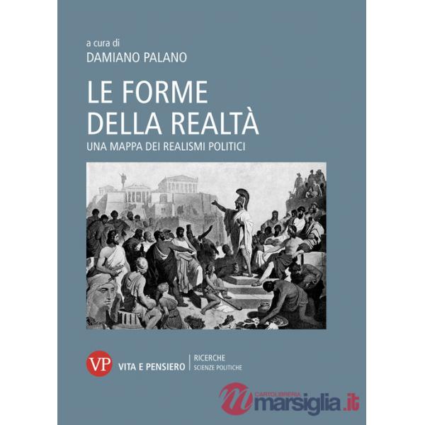 Forme della realtà. Una mappa dei realismi politici (Le)