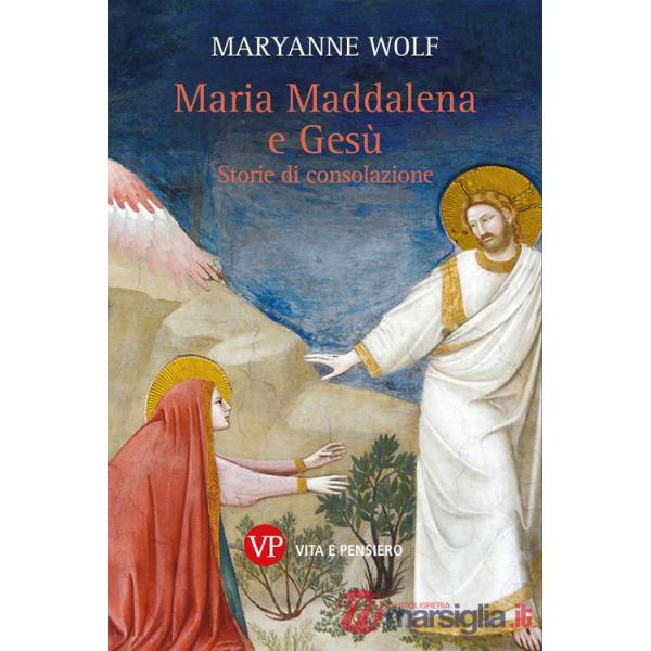 Maria Maddalena e Gesù. Storie di consolazione