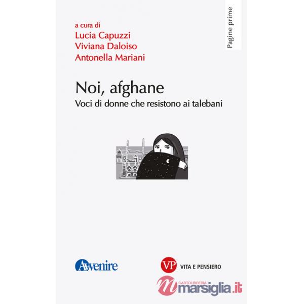Noi, afghane. Voci di donne che resistono ai talebani