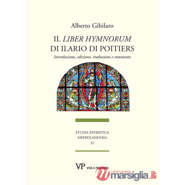 «Liber hymnorum» di Ilario di Poitiers. Introduzione, edizione, traduzione e commento (Il)