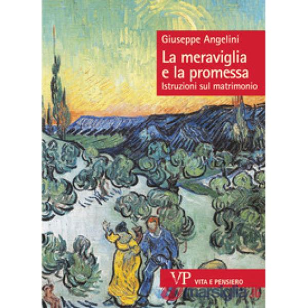 Meraviglia e la promessa. Istruzioni sul matrimonio (La)