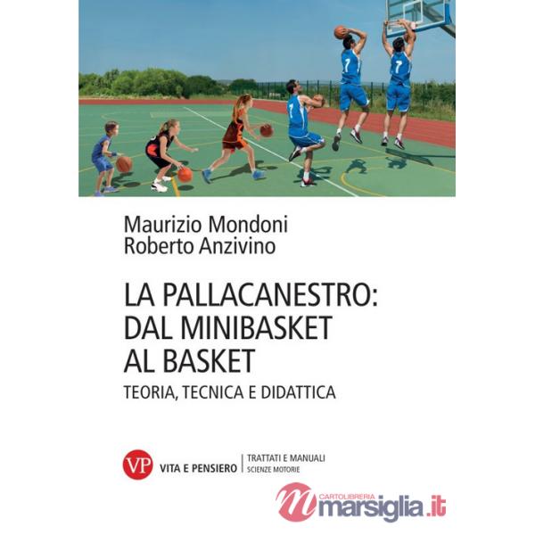 Pallacanestro: dal minibasket al basket. Teoria, tecnica e didattica (La)