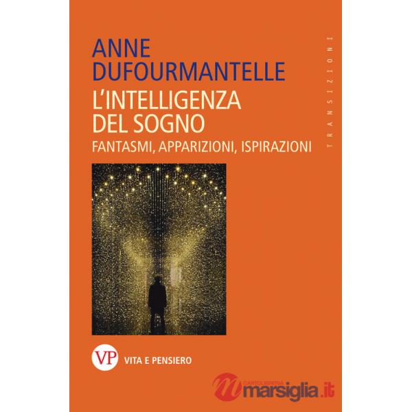 Intelligenza del sogno. Fantasmi, apparizioni, ispirazioni (L')