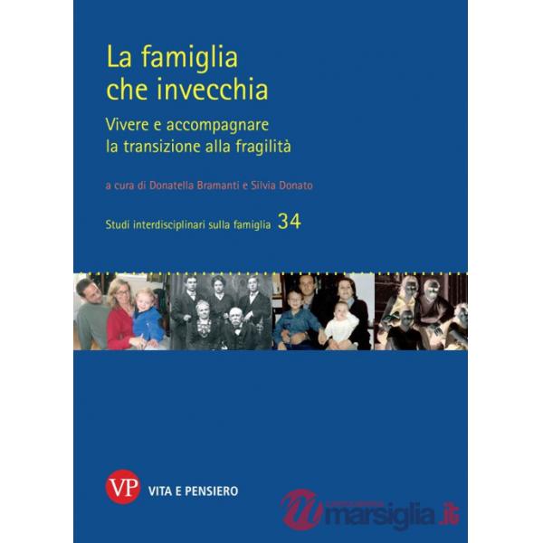 Famiglia che invecchia. Vivere e accompagnare la transizione alla fragilità (La)