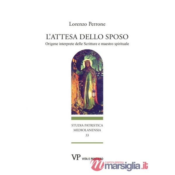 Attesa dello sposo. Origene interprete delle Scritture e maestro spirituale (L')