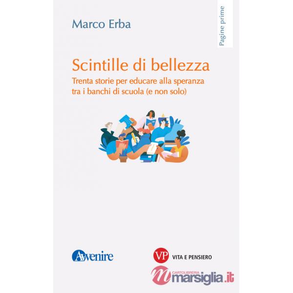 Scintille di bellezza. Trenta storie per educare alla speranza tra i banchi di scuola (e non solo)