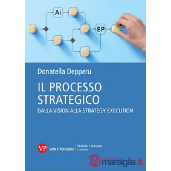 Processo strategico. Dalla vision alla strategy execution (Il)