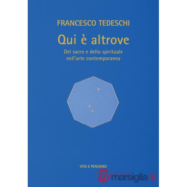 Qui è altrove. Del sacro e dello spirituale nell'arte contemporanea. Ediz. a colori