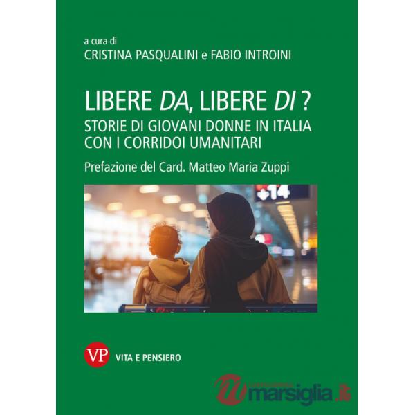 Libere da, libere di? Storie di giovani donne in Italia con i corridoi umanitari