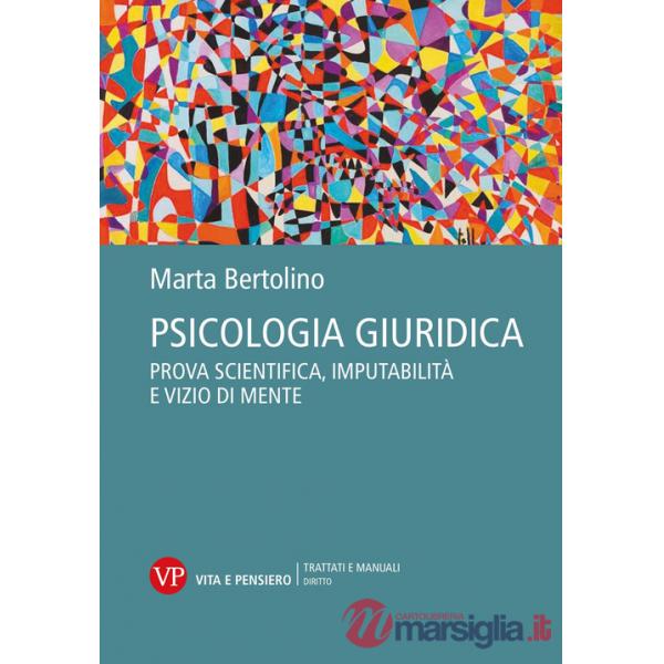 Psicologia giuridica. Prova scientifica, imputabilità e vizio di mente