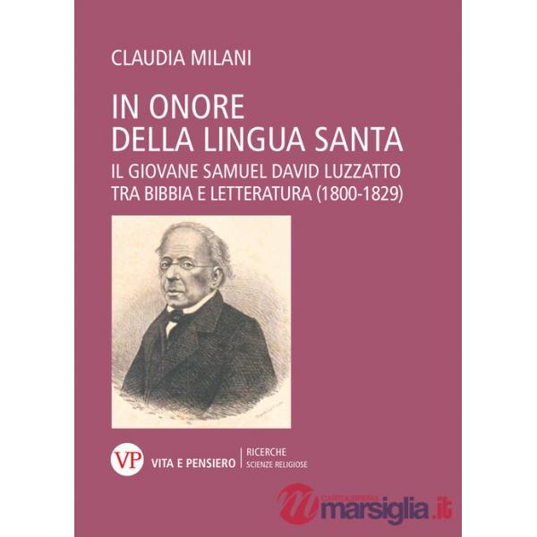 In onore della lingua santa. Il giovane Samuel David Luzzatto tra Bibbia e Letteratura (1800-1829)
