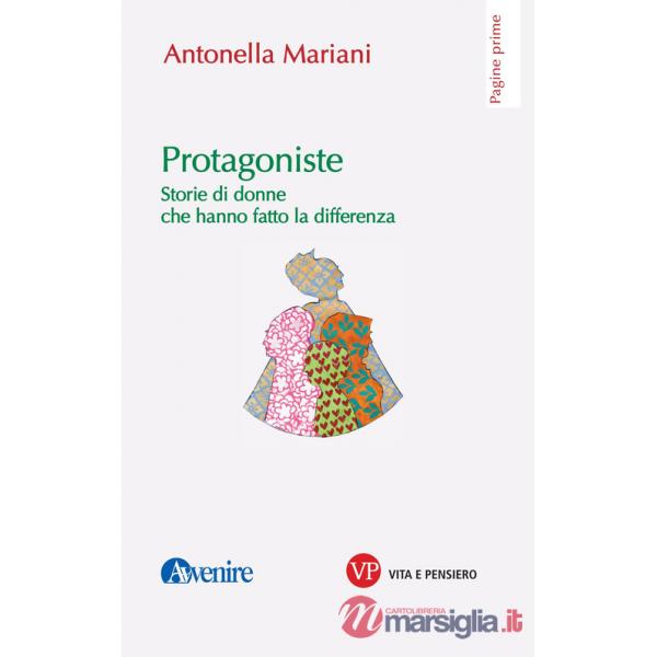 Protagoniste. Storie di donne che hanno fatto la differenza