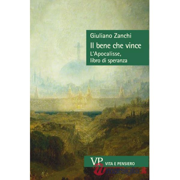 Bene che vince. L'Apocalisse, libro di speranza (Il)