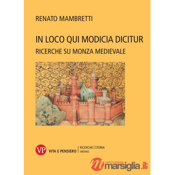 In loco qui Modicia dicitur. Ricerche su Monza medievale