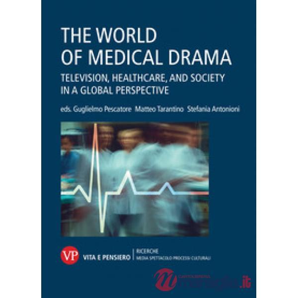 World of medical drama. Television, healthcare, and society in a global perspective (The)