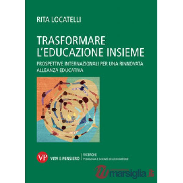 Trasformare l'educazione insieme. Prospettive internazionali per una rinnovata alleanza educativa