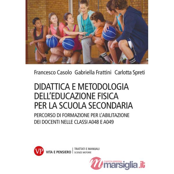 Didattica e metodologia dell'educazione fisica per la scuola secondaria. Percorso di formazione per l'abilitazione dei docenti n