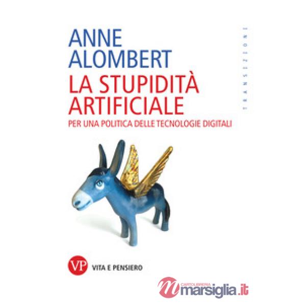 Stupidità artificiale. Per una politica delle tecnologie digitali (La)