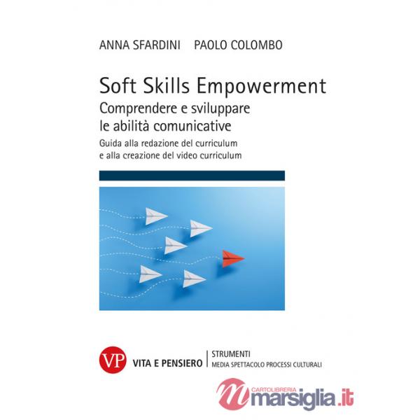 Soft Skills Empowerment. Comprendere e sviluppare le abilità comunicative. Guida alla redazione del curriculum e alla creazione 