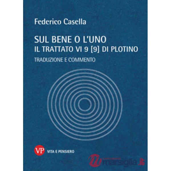 Sul bene o l'uno. Il trattato VI 9 (9) di Plotino. Traduzione e commento