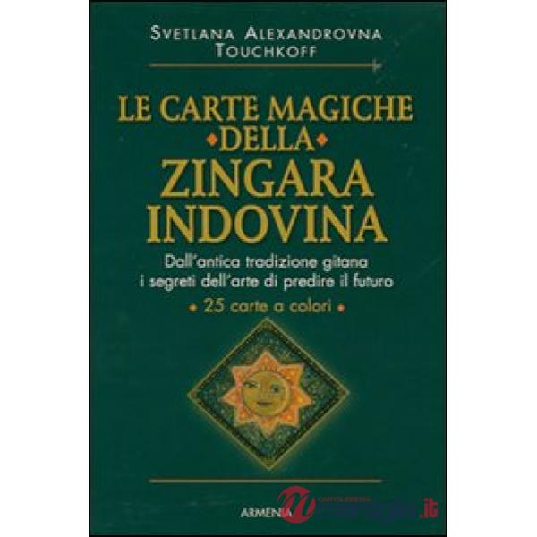 Carte magiche della zingara indovina. Dall'antica tradizione gitana, i segreti dell'arte di predire il futuro (Le)