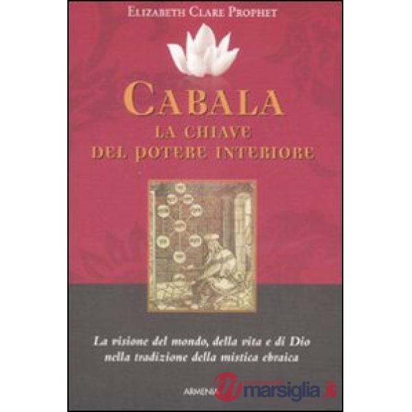 Cabala: la chiave del potere interiore. La visione del mondo, della vita e di Dio nella tradizione della mistica ebraica